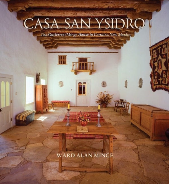 Casa San Ysidro: The Gutiérrez / Minge House in Corrales, New Mexico