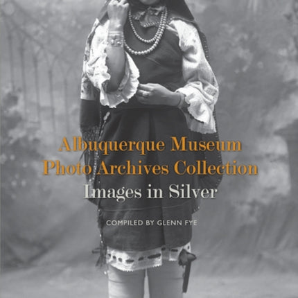 Albuquerque Museum Photo Archives Collection: Images in Silver