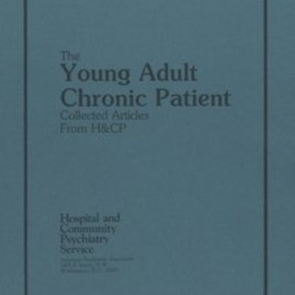 The Young Adult Chronic Patient  Collected Articles from Hospital and Community Psychiatry