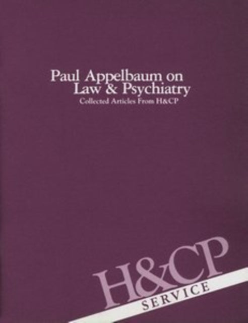 Paul Appelbaum on Law and Psychiatry  Collected Articles from Hospital and Community Psychiatry