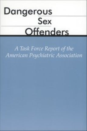 Dangerous Sex Offenders  A Task Force Report of the American Psychiatric Association
