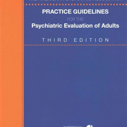 The American Psychiatric Association Practice Guidelines for the Psychiatric Evaluation of Adults