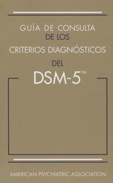 Guía de consulta de los criterios diagnósticos del DSM-5®: Spanish Edition of the Desk Reference to the Diagnostic Criteria From DSM-5®