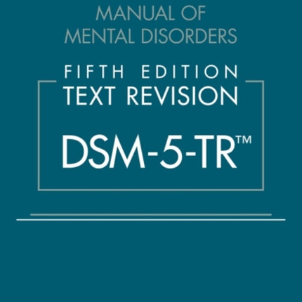 Diagnostic and Statistical Manual of Mental Disorders, Fifth Edition, Text Revision (DSM-5-TR®)