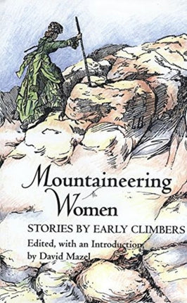 Mountaineering Women  Stories by Early Climbers
