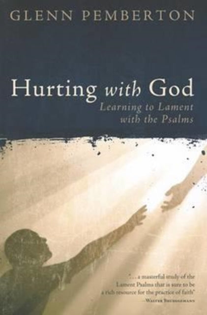 Hurting with God: Learning to Lament with the Psalms