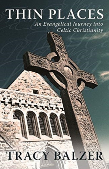 Thin Places: An Evangelical Journey Into Celtic Christianity