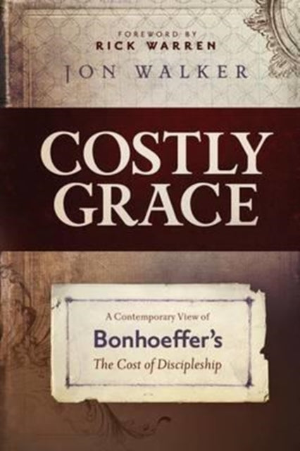 Costly Grace: A Contemporary View of Bonhoeffer's the Cost of Discipleship