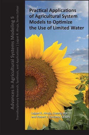 Practical Applications of Agricultural System Models to Optimize the Use of Limited Water