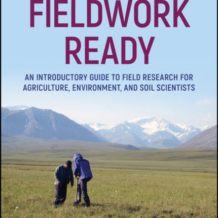 Fieldwork Ready: An Introductory Guide to Field Research for Agriculture, Environment, and Soil Scientists