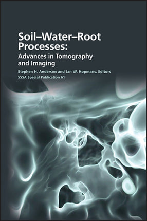 Soil- Water- Root Processes: Advances in Tomography and Imaging