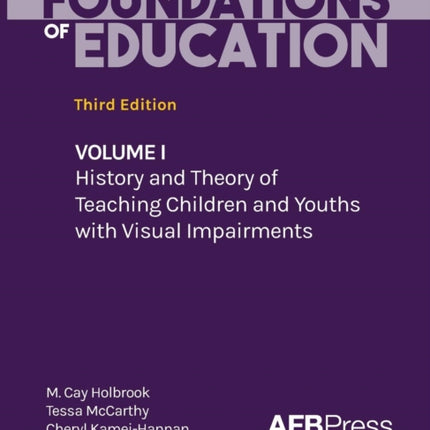 Foundations of Education Volume I History and Theory of Teaching Children and Youths with Visual Impairments