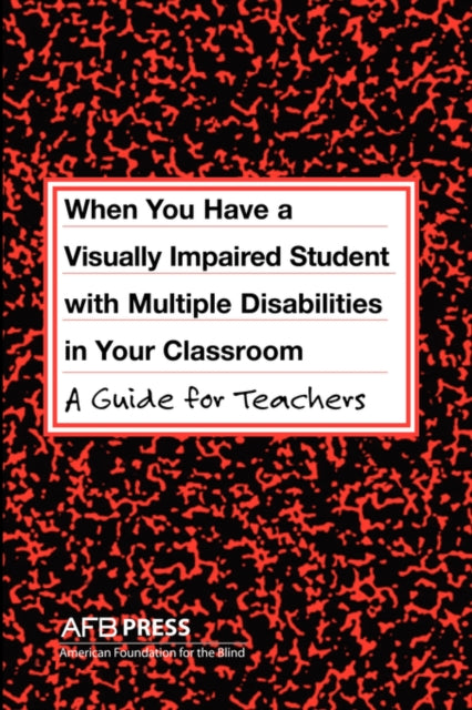 When You Have a Visually Impaired Student with Multiple Disabilities in Your Classroom A Guide for Teachers