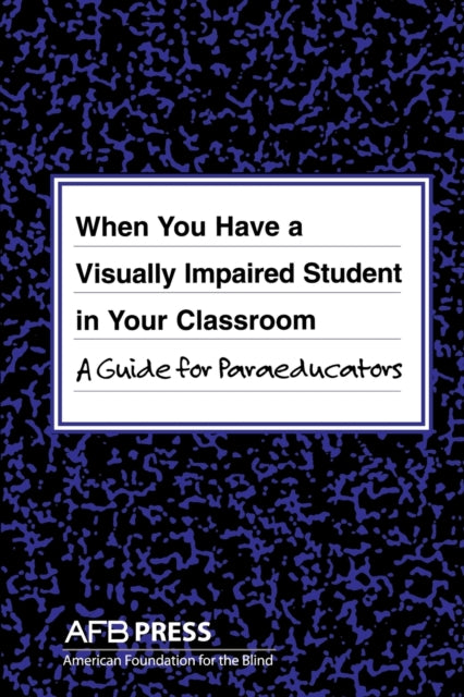 When You Have a Visually Impaired Student in Your Classroom A Guide for Paraeducators