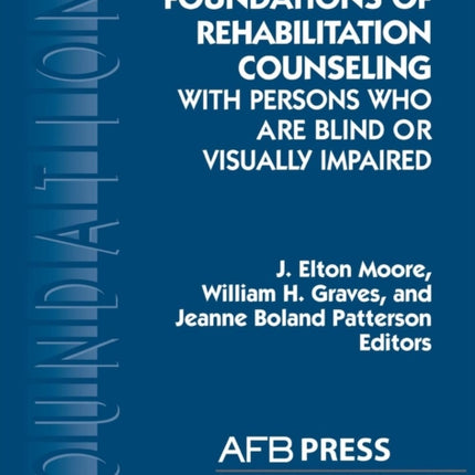 Foundations of Rehabilitation Counseling with Persons Who Are Blind or Visually Impaired Foundation Series