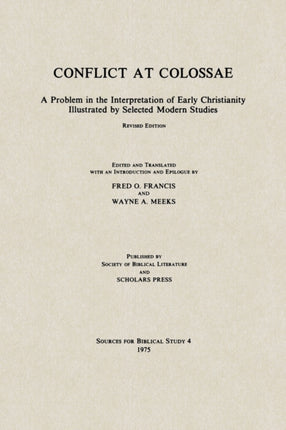 Conflict at Colossae A Problem in the Interpretation of Early Christianity Illustrated by Selected Modern Studies 4 Sources for Biblical Study