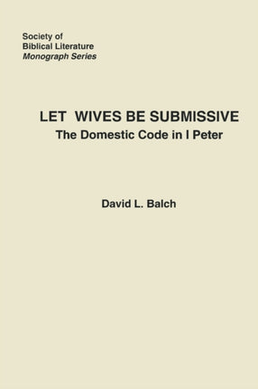 Let Wives Be Submissive The Domestic Code in I Peter