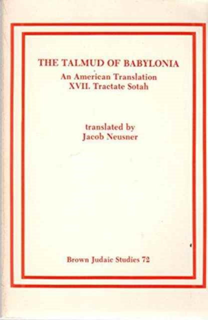 The Talmud of Babylonia: An American Translation Xvii: Tractate Sotah (Brown Judaic Studies, 72)