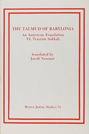 The Talmud of Babylonia: An American Translation VI: Tractate Sukkah