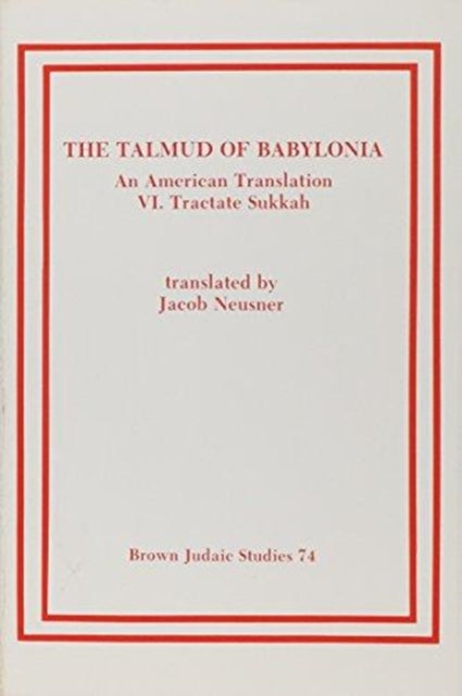 The Talmud of Babylonia: An American Translation VI: Tractate Sukkah