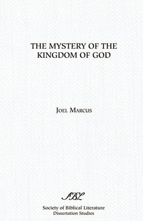 The Mystery of the Kingdom of God Dissertation Series  Society of Biblical Literature