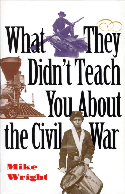 What They Didn't Teach You About the Civil War