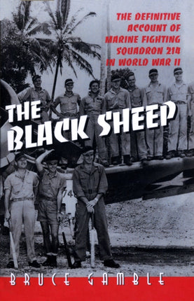 The Black Sheep The Definitive Account of Marine Fighting Squadron 214 in World War II