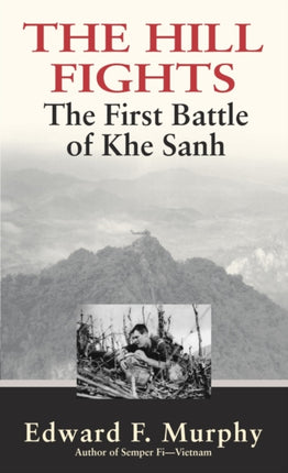 The Hill Fights The First Battle of the Khe Sanh The First Battle of Khe Sanh