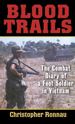 Blood Trails The Combat Diary of a Foot Soldier