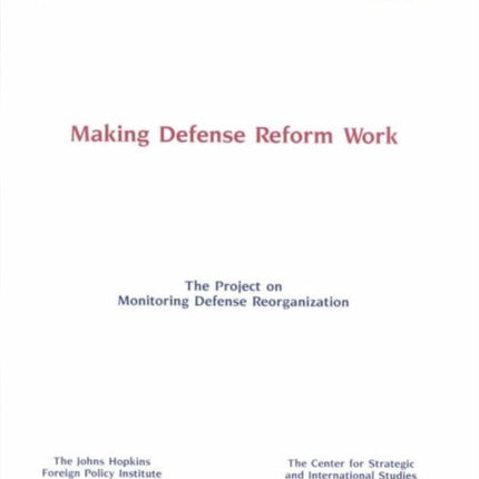 Making Defense Reform Work: A Report of the Joint Project on Monitoring Defense Reorganization