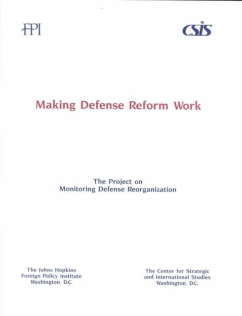 Making Defense Reform Work: A Report of the Joint Project on Monitoring Defense Reorganization