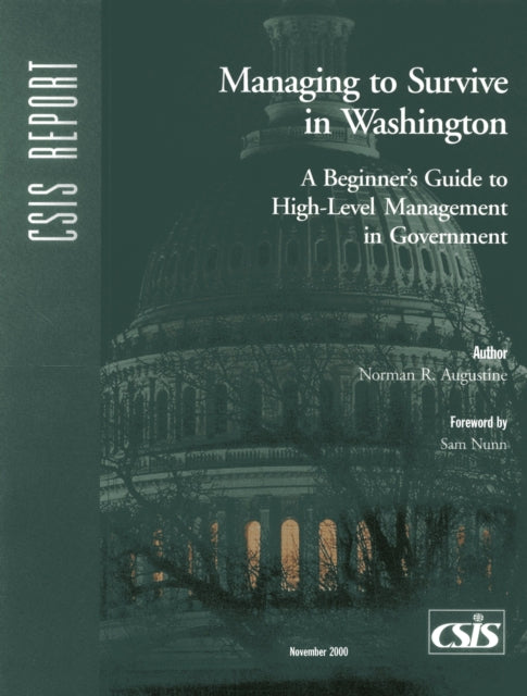 Managing to Survive in Washington: A Beginner's Guide to High-Level Management in Government