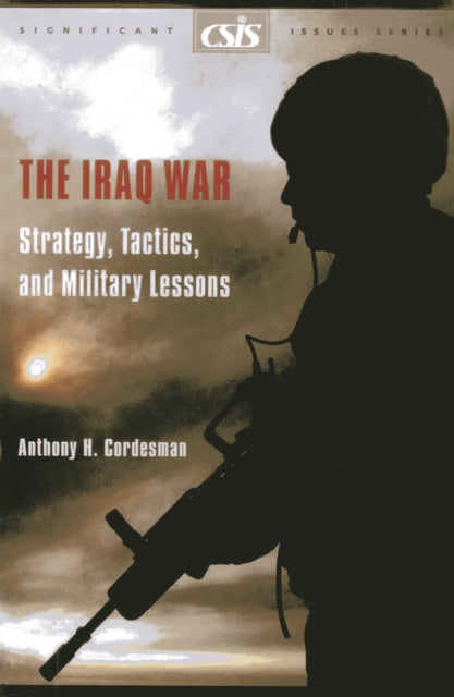 The Iraq War: Strategy, Tactics, and Military Lessons