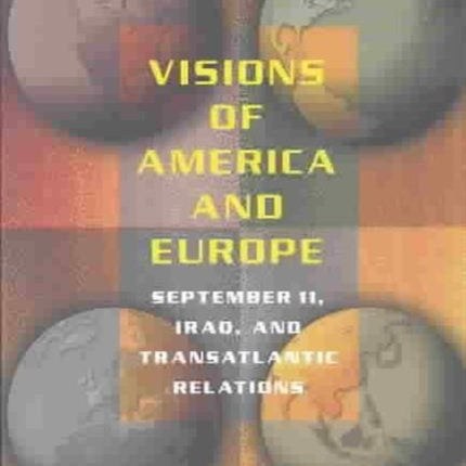 Visions of America and Europe: September 11, Iraq, and Transatlantic Relations