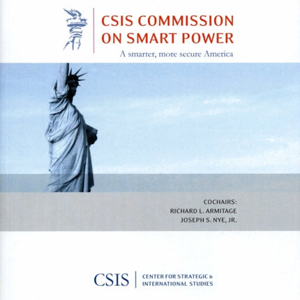 A Smarter, More Secure America: A Report of the CSIS Commission on Smart Power