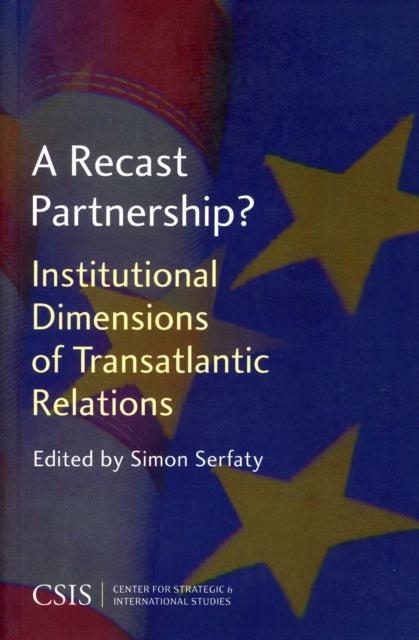 A Recast Partnership?: Institutional Dimensions of Transatlantic Relations