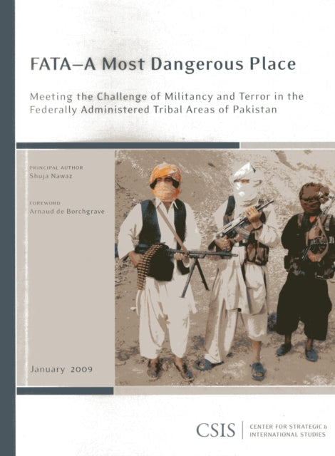 FATA—A Most Dangerous Place: Meeting the Challenge of Militancy and Terror in the Federally Administer