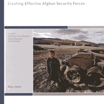 Winning in Afghanistan: Creating Effective Afghan Security Forces