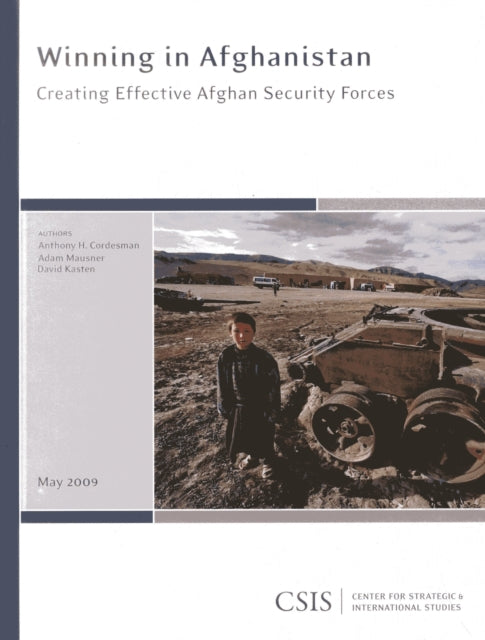 Winning in Afghanistan: Creating Effective Afghan Security Forces