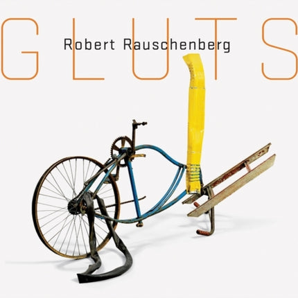 Robert Rauschenberg: Gluts