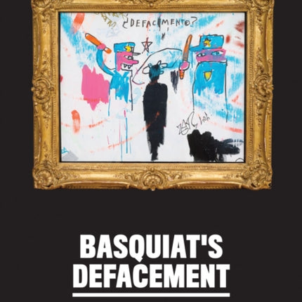 Basquiat’s Defacement: The Untold Story