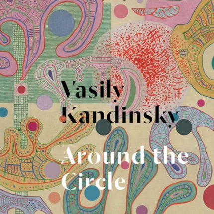 Vasily Kandinsky: Around the Circle