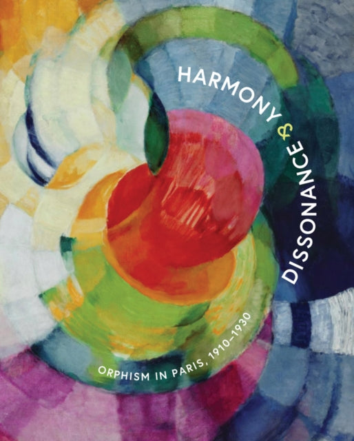 Harmony and Dissonance Orphism in Paris 19101930