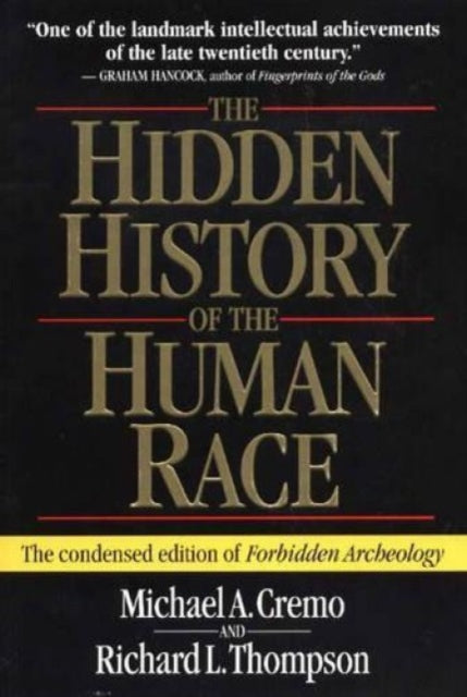 The Hidden History of the Human Race: The Condensed Edition of "Forbidden Archeology"