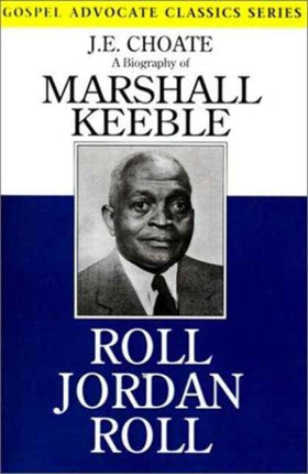 Roll Jordan Roll A Biography of Marshall Keeble Gospel Advocate Classics