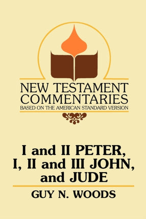 I and II Peter I II and III John and Jude A Commentary on the New Testament Epistles of Peter John and Jude New Testament Commentaries Gospel Advocate