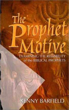 The Prophet Motive Examining the Reliability of the Biblical Prophets