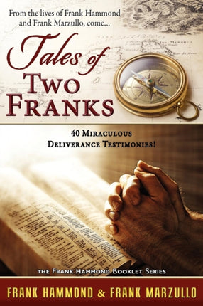 Tales of Two Franks - 40 Deliverance Testimonies: Learn some of the humorous, strange, exciting and bizarre things experienced in the ministries of healing and deliverance.