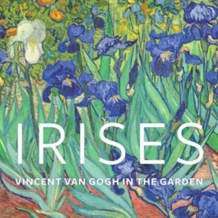 Irises  Vincent Van Gogh in the Garden