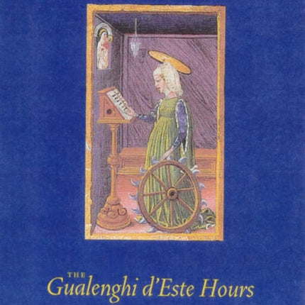 The Gualenghi DEste Hours  Art and Devotion in